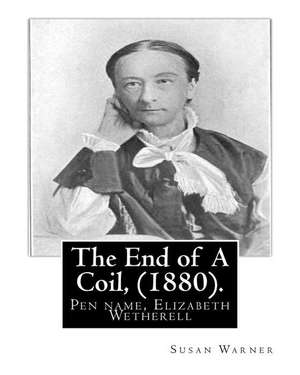 The End of a Coil, (1880). by de Susan Warner