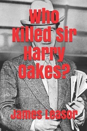 Who Killed Sir Harry Oakes? de James Leasor