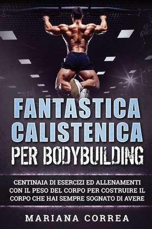 Fantastica Calistenica Per Bodybuilding de Mariana Correa