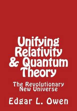 Unifying Relativity & Quantum Theory de Edgar L. Owen