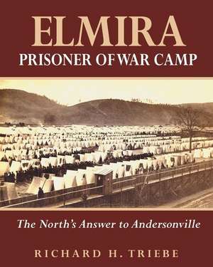 Elmira Prisoner of War Camp de MR Richard H. Triebe