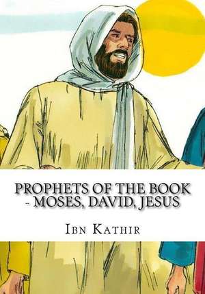 Prophets of the Book - Moses, David, Jesus de Ibn Kathir