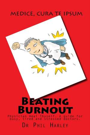 Beating Burnout de Dr Phil Harley