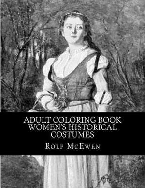 Adult Coloring Book - Women's Historical Costumes de Rolf McEwen