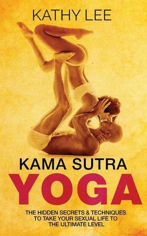 Kama Sutra Yoga de Kathy Lee