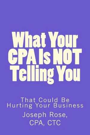 What Your CPA Is Not Telling You de Joseph Rose