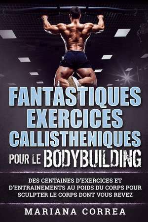 Fantastiques Exercices Callistheniques Pour Le Bodybuilding de Mariana Correa