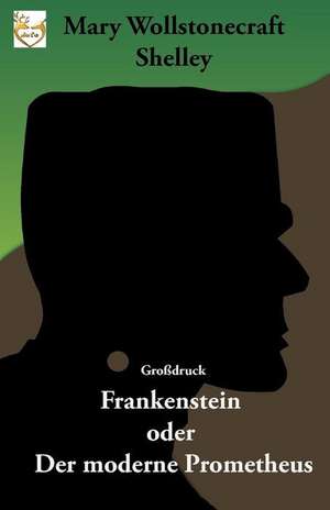 Frankenstein Oder Der Moderne Prometheus (Grossdruck) de Mary Wollstonecraft Shelley