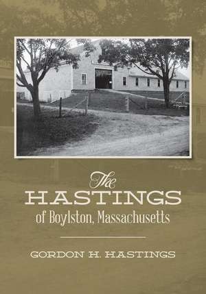 The Hastings of Boylston, Massachusetts de Hastings, Gordon H.