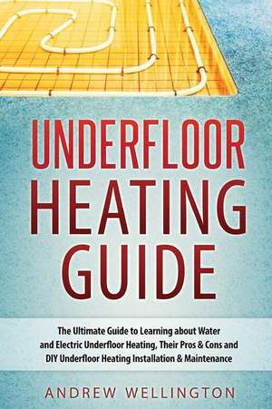 Underfloor Heating Guide de Andrew Wellington