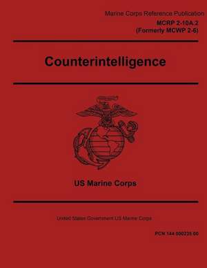 Marine Corps Reference Publication McRp 2-10a.2 Formerly McWp 2-6 Counterintelligence de Us Marines, United States Government