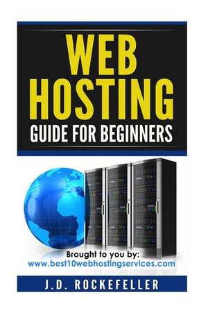 Web Hosting Guide for Beginners de Rockefeller, J. D.