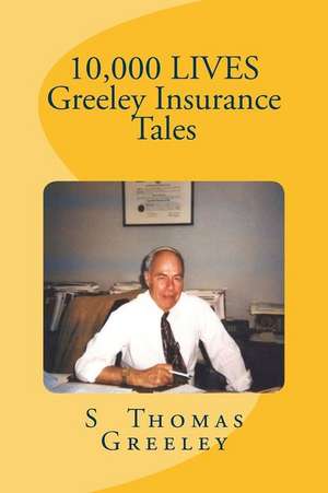 10,000 Lives Greeley Insurance Tales de S. Thomas Greeley