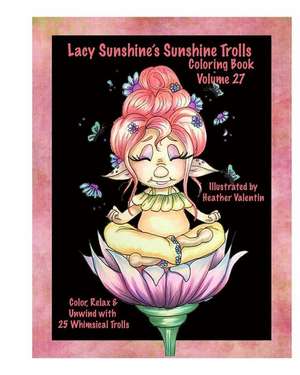 Lacy Sunshine's Sunshine Trolls Coloring Book Volume 27 de Heather Valentin