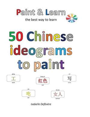 50 Chinese Ideograms to Paint de Defevere, Isabelle