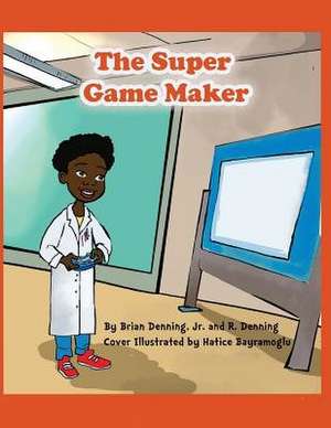 The Super Game Maker de Denning Jr, Brian