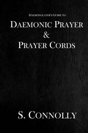 Daemonic Prayer & Prayer Cords de S. Connolly