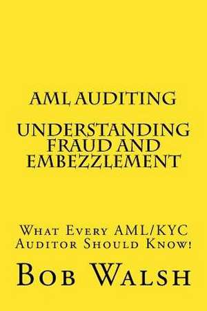 AML Auditing - Understanding Fraud and Embezzlement de Bob Walsh