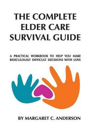 Complete Elder Care Survival Guide de Margaret C. Anderson