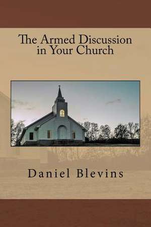 The Armed Discussion in Your Church de Blevins, Daniel B.