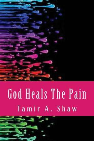 God Heals the Pain de Shaw, Tamir a.