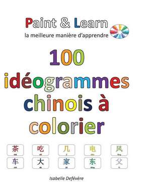 100 Ideogrammes Chinois a Colorier de Defevere, Isabelle