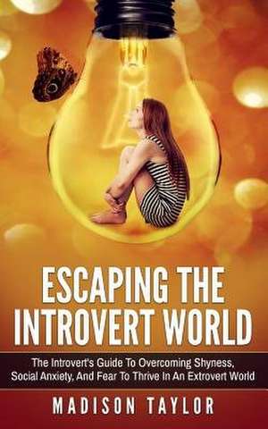 Escaping the Introvert World de Madison Taylor