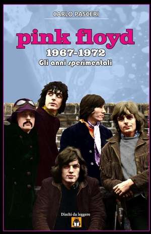 Pink Floyd 1967-1972 de Carlo Pasceri