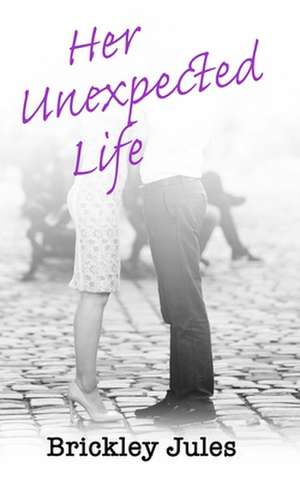 Her Unexpected Life de Jules, Brickley