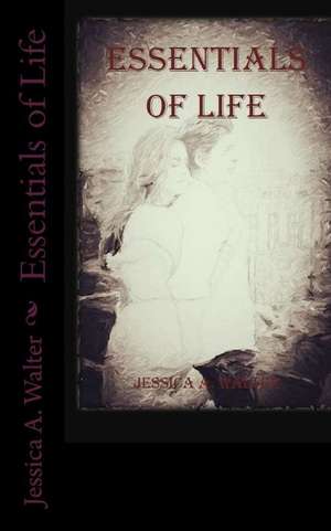 Essentials of Life de Jessica a. Walter