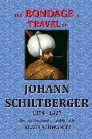 The Bondage and Travels of Johann Schiltberger de Klaus Schwanitz