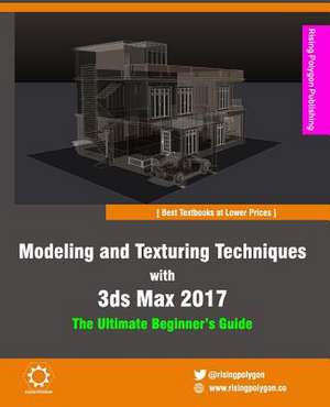 Modeling and Texturing Techniques with 3ds Max 2017 de Rising Polygon