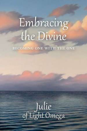 Embracing the Divine de Julie Of Light Omega