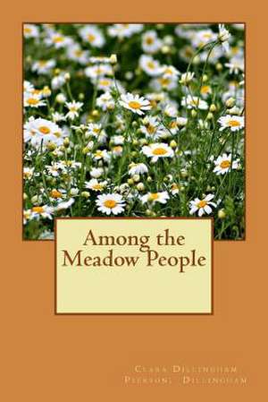 Among the Meadow People de Pierson, Dillingham Clara Dillingham