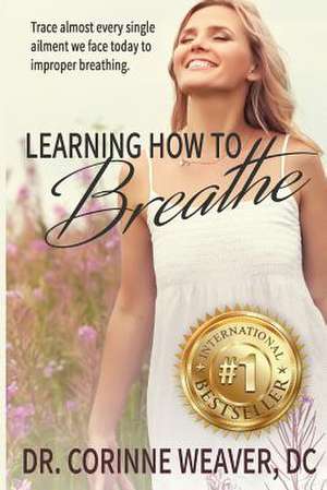 Learning How to Breathe de Weaver, Dr Corinne E.