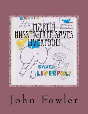 Martin Hussingtree Saves Liverpool! de MR John Michael Fowler