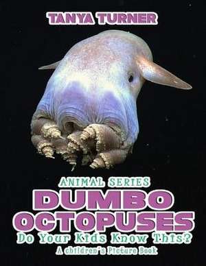 Dumbo Octopuses Do Your Kids Know This? de Tanya Turner