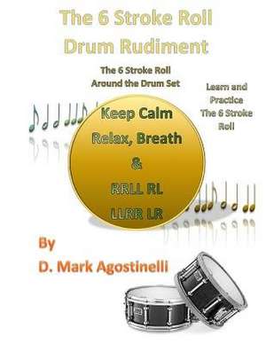 The 6 Stroke Roll Drum Rudiment de D. Mark Agostinelli