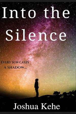 Into the Silence de Joshua Kehe