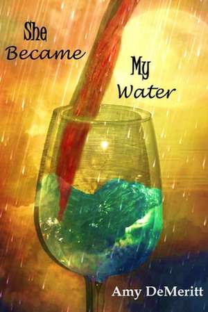 She Became My Water de Amy Demeritt