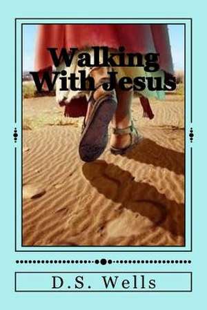 Walking with Jesus de D. S. Wells