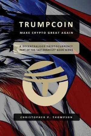 Trumpcoin - Make Crypto Great Again de Christopher P. Thompson