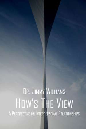 How's the View? de Williams, Dr Jimmy L.