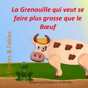 La Grenouille Qui Veut Se Faire Plus Grosse Que Le Boeuf de Valentine Stephen