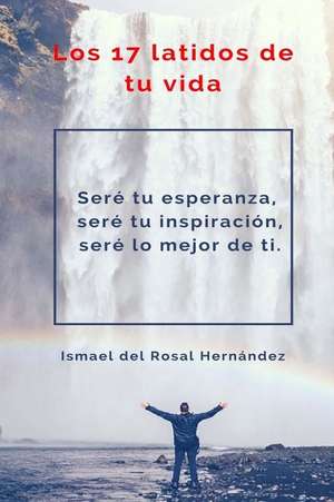 Los 17 Latidos de Tu Vida de Del Rosal Hernandez, Ismael