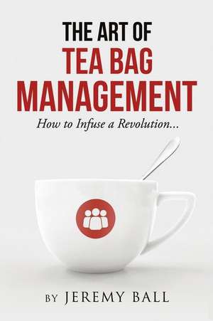 The Art of Tea Bag Management de Jeremy Ball