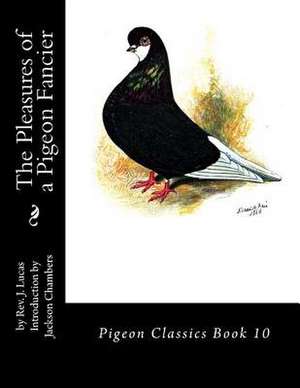 The Pleasures of a Pigeon Fancier de Lucas, Rev J.