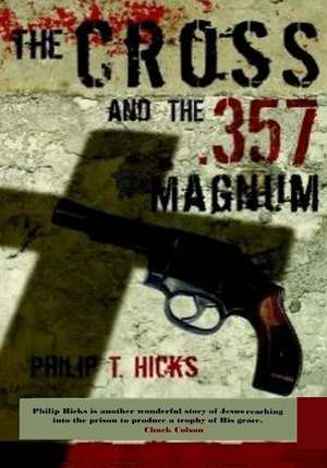 The Cross and the .357 Magnum de Philip T. Hicks