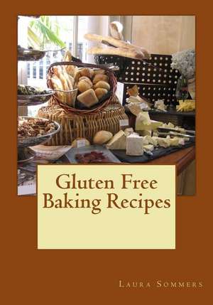 Gluten Free Baking Recipes de Laura Sommers