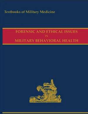 Forensic and Ethical Issues in Military Behavioral Health 2015 de United States Government Us Army